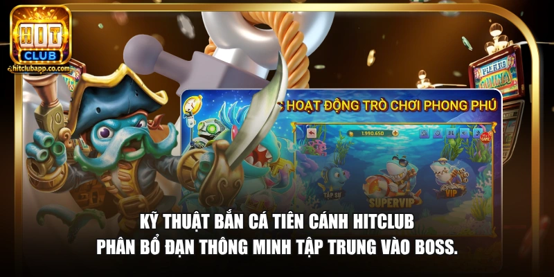 Bắn Cá Tiên Cánh - Săn Boss Thưởng Lớn Đồ Họa Lung Linh 2026 2 Kỹ thuật bắn cá Tiên Cánh HitClub phân bổ đạn thông minh tập trung vào boss.
